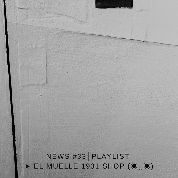 NEWS #33│PLAYLIST ➤ El Muelle 1931 Shop (◉‿◉)