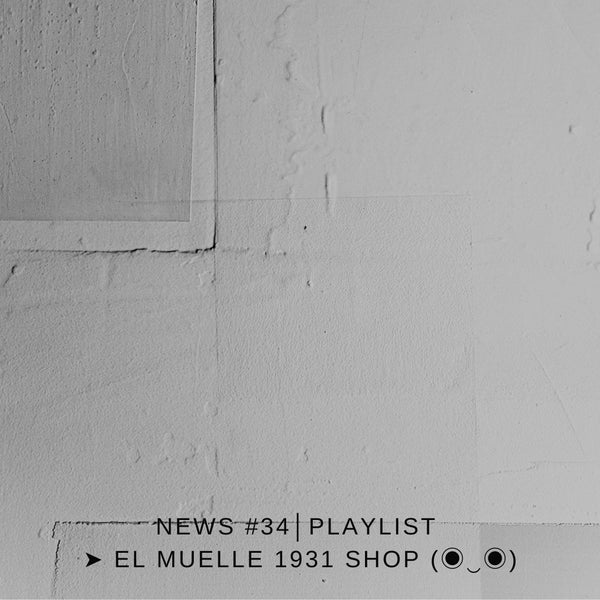 NEWS #34│PLAYLIST ➤ El Muelle 1931 Shop (◉‿◉)