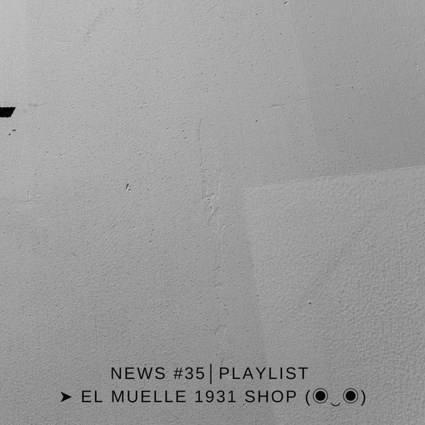 NEWS #35│PLAYLIST ➤ El Muelle 1931 Shop (◉‿◉)