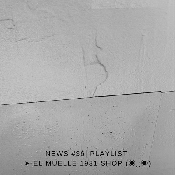 NEWS #36│PLAYLIST ➤ El Muelle 1931 Shop (◉‿◉)