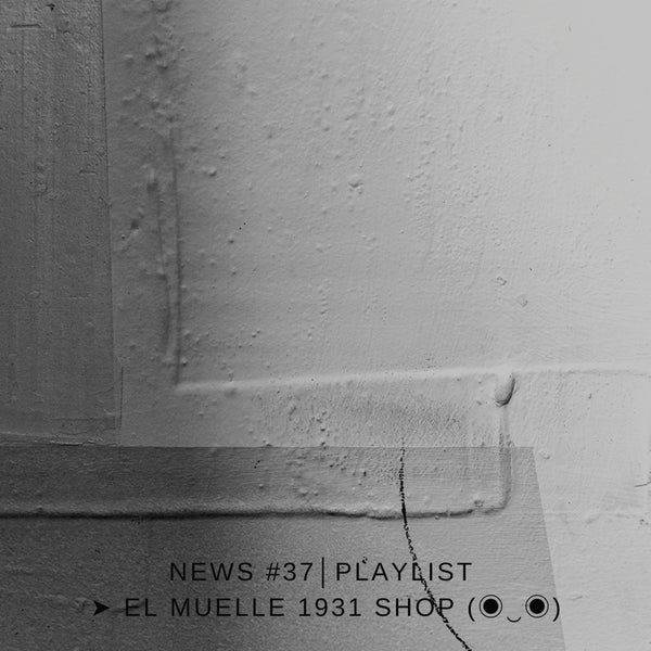 NEWS #37│PLAYLIST ➤ El Muelle 1931 Shop (◉‿◉)