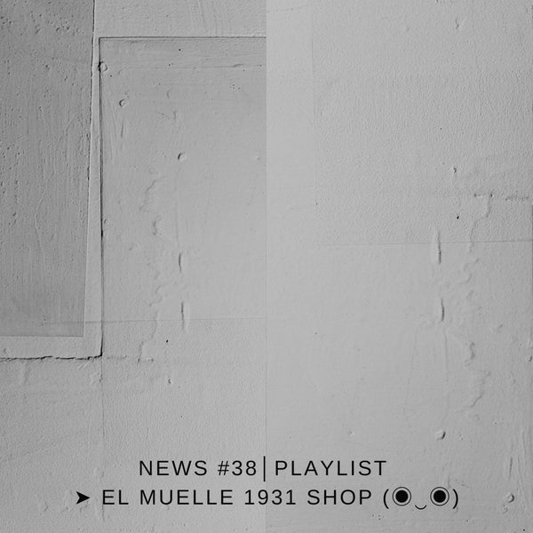 NEWS #38│PLAYLIST ➤ El Muelle 1931 Shop (◉‿◉)