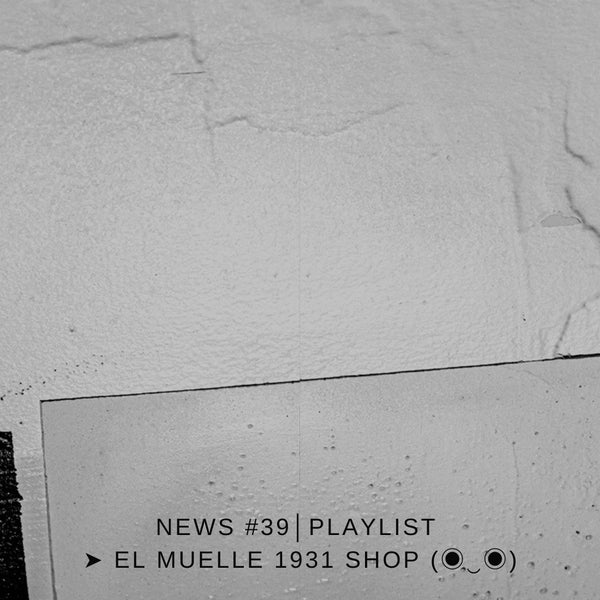 NEWS #39│PLAYLIST ➤ El Muelle 1931 Shop (◉‿◉)