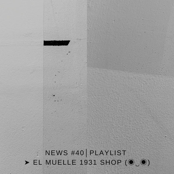 NEWS #40│PLAYLIST ➤ El Muelle 1931 Shop (◉‿◉)