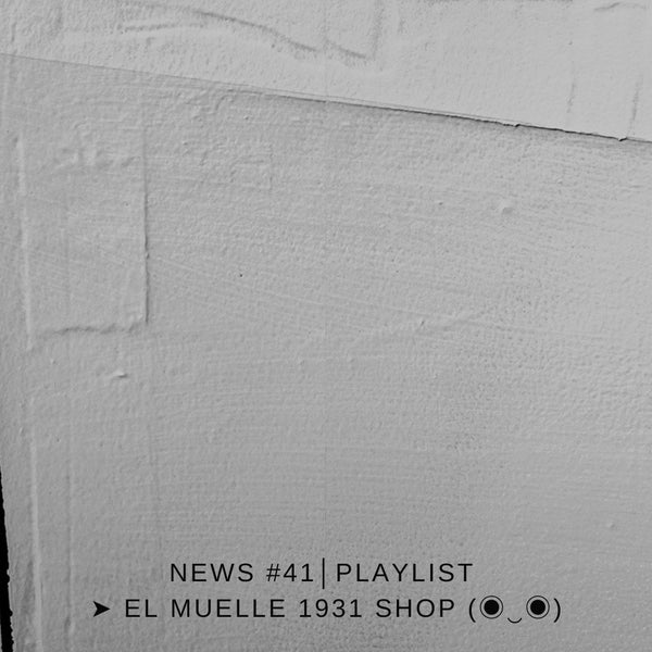 NEWS #41│PLAYLIST ➤ El Muelle 1931 Shop (◉‿◉)