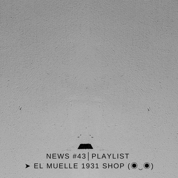 NEWS #43│PLAYLIST ➤ El Muelle 1931 Shop (◉‿◉)