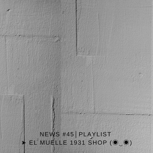 NEWS #45│PLAYLIST ➤ El Muelle 1931 Shop (◉‿◉)