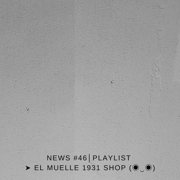 NEWS #46│PLAYLIST ➤ El Muelle 1931 Shop (◉‿◉)