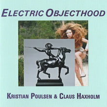 Load image into Gallery viewer, Kristian Poulsen &amp; Claus Haxholm - Electric Objecthood - ElMuelle1931
