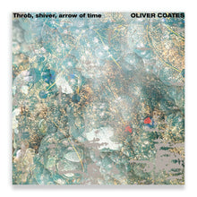 Load image into Gallery viewer, Oliver Coates - Throb, Shiver, Arrow Of Time - ElMuelle1931
