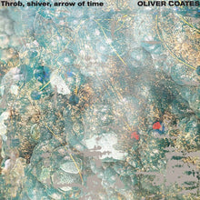 Load image into Gallery viewer, Oliver Coates - Throb, Shiver, Arrow Of Time - ElMuelle1931
