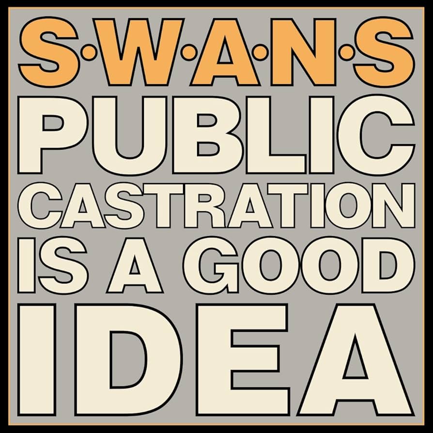 Swans - Public Castration Is A Good Idea - ElMuelle1931