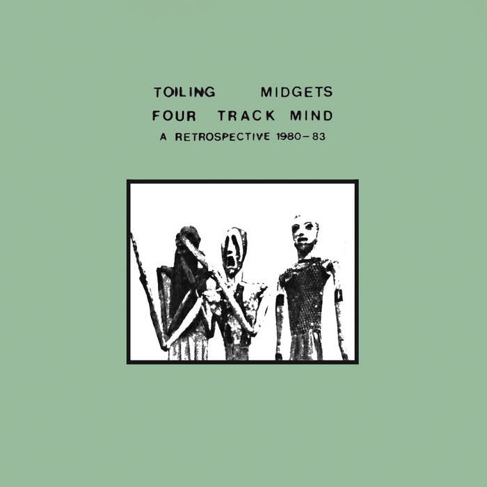 Toiling Midgets - Four Track Mind (A Retrospective Of Home Recordings, 1980 - 1983) - ElMuelle1931