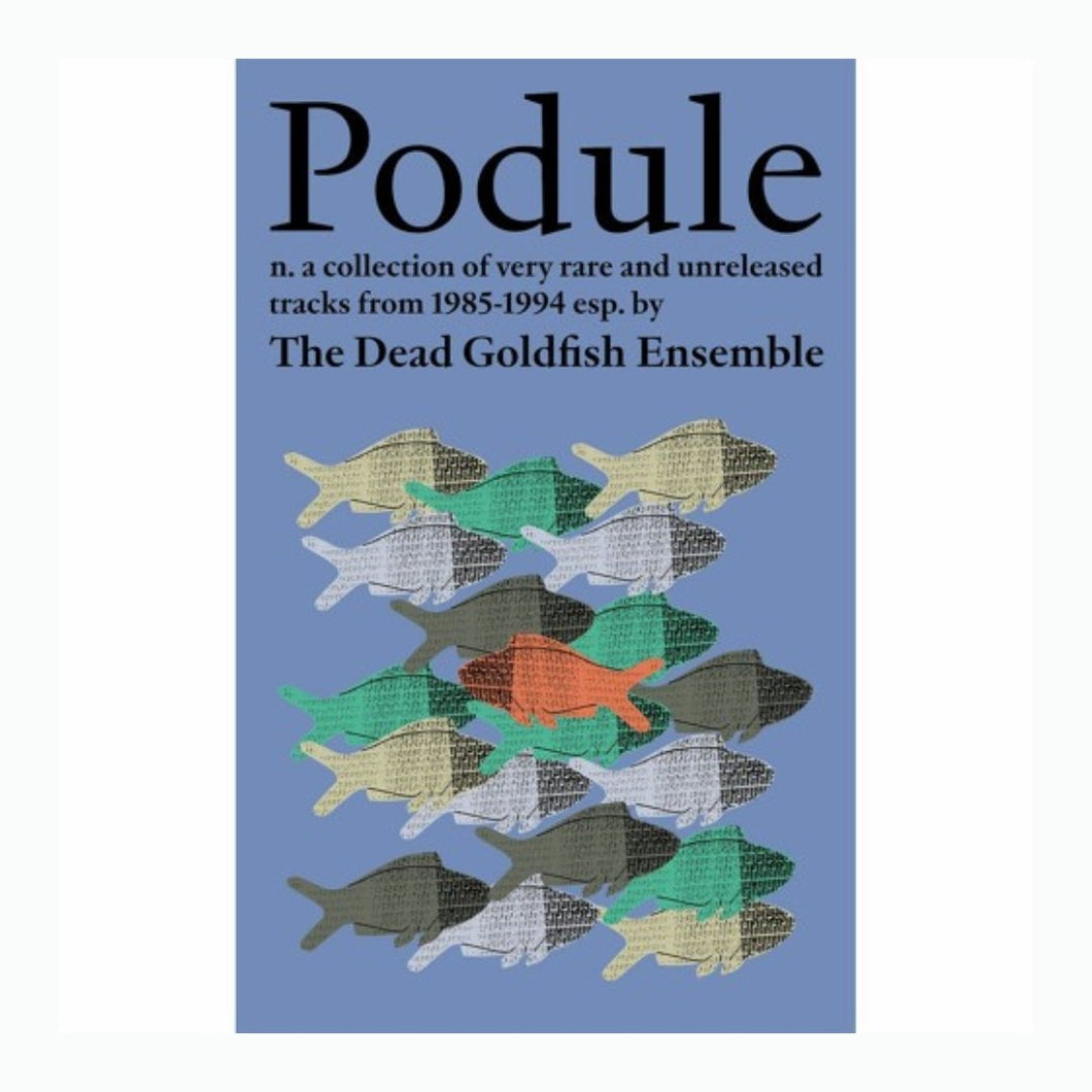 The Dead Goldfish Ensemble – Podule: a collection of very rare and unreleased tracks from 1985-1994 - ElMuelle1931